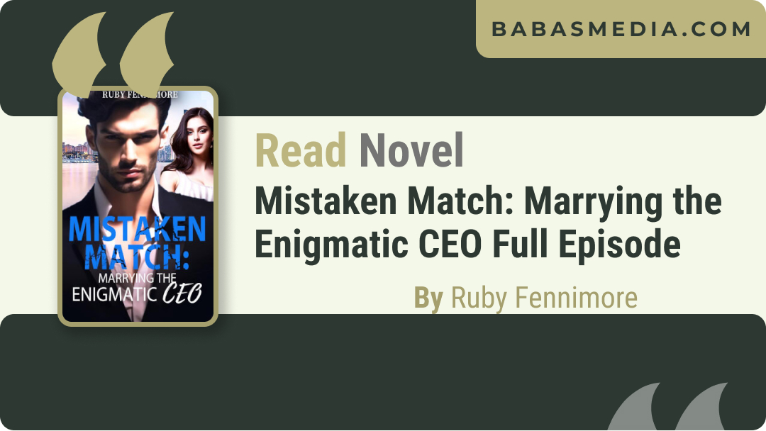 Read Mistaken Match: Marrying the Enigmatic CEO By Ruby Fennimore / Synopsis