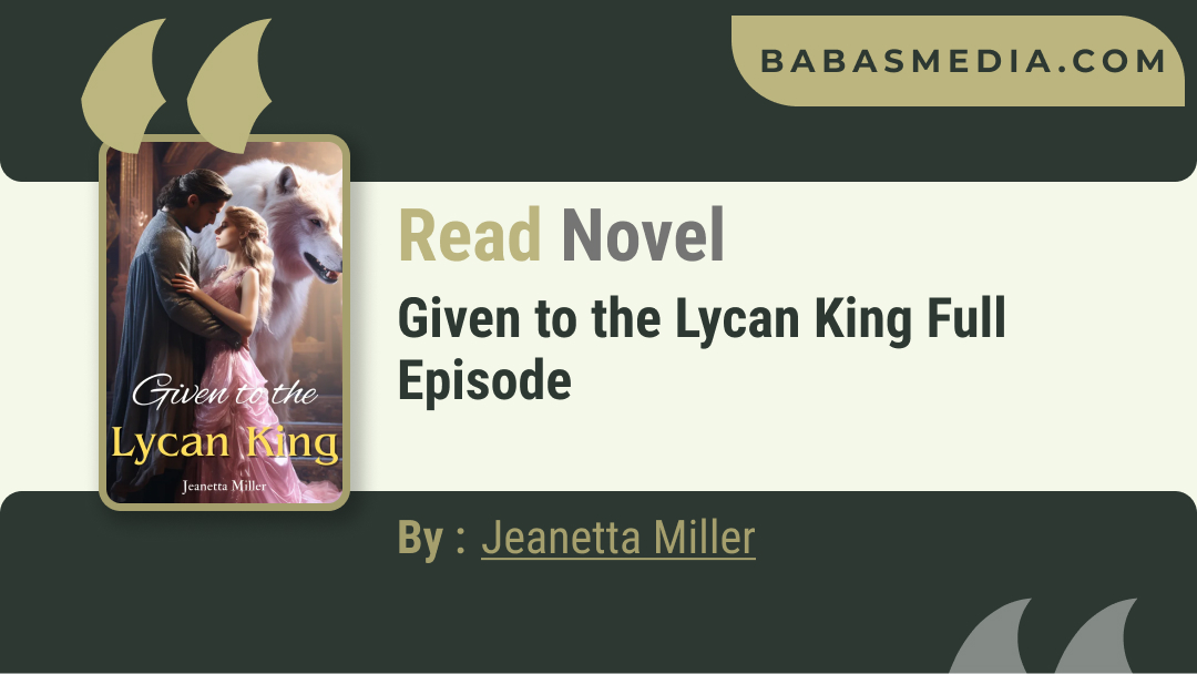 Given to the Lycan King Novel By Jeanetta Miller / Read and Synopsis
