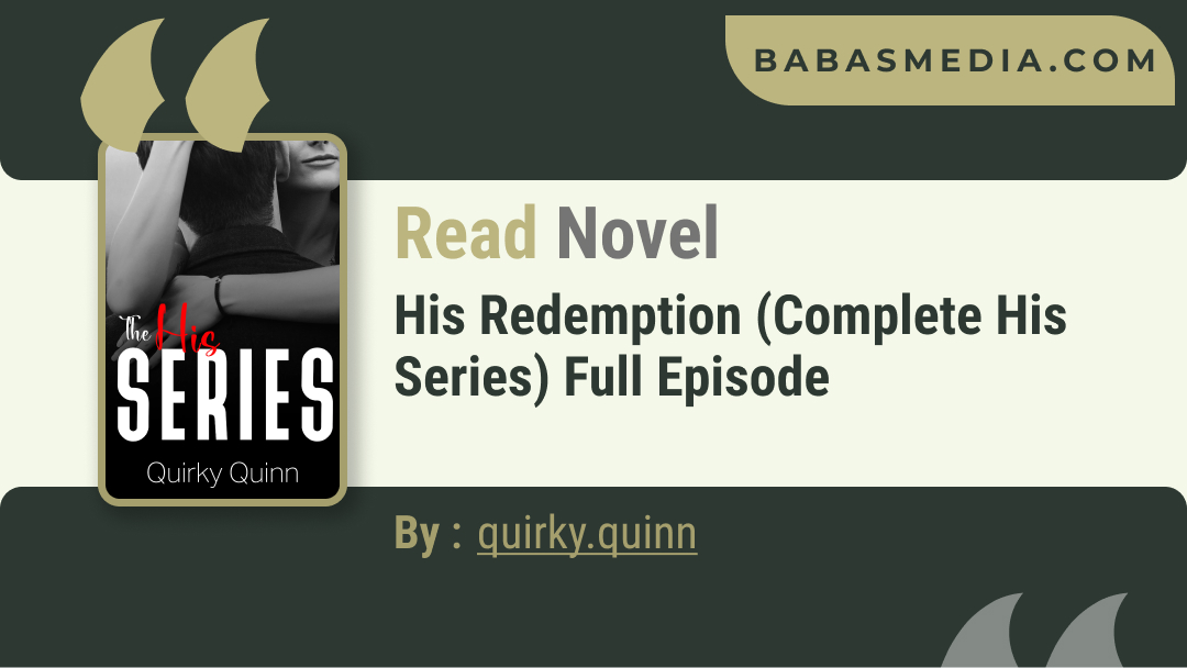 His Redemption (Complete His Series) Novel By quirky.quinn / Read and Synopsis