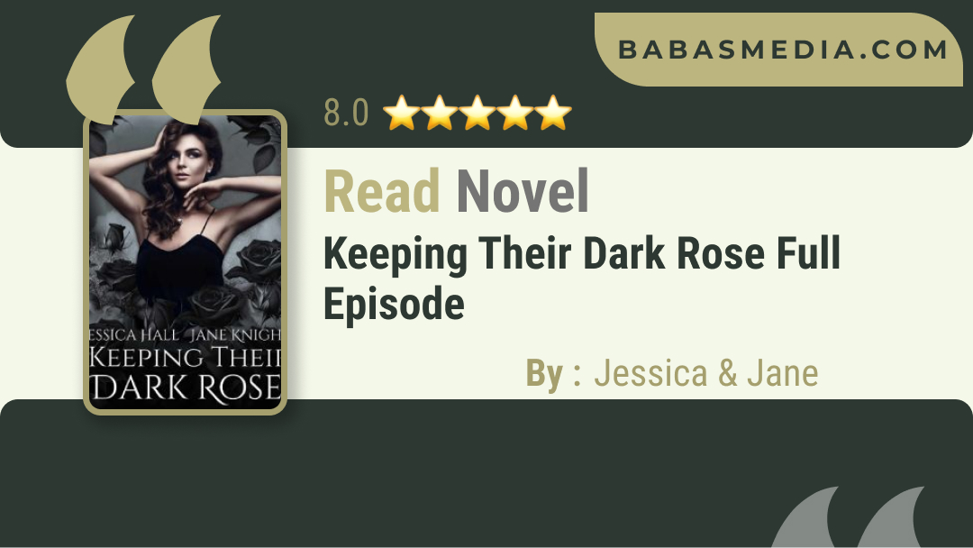 Read Keeping Their Dark Rose Novel By Jessica & Jane / Synopsis