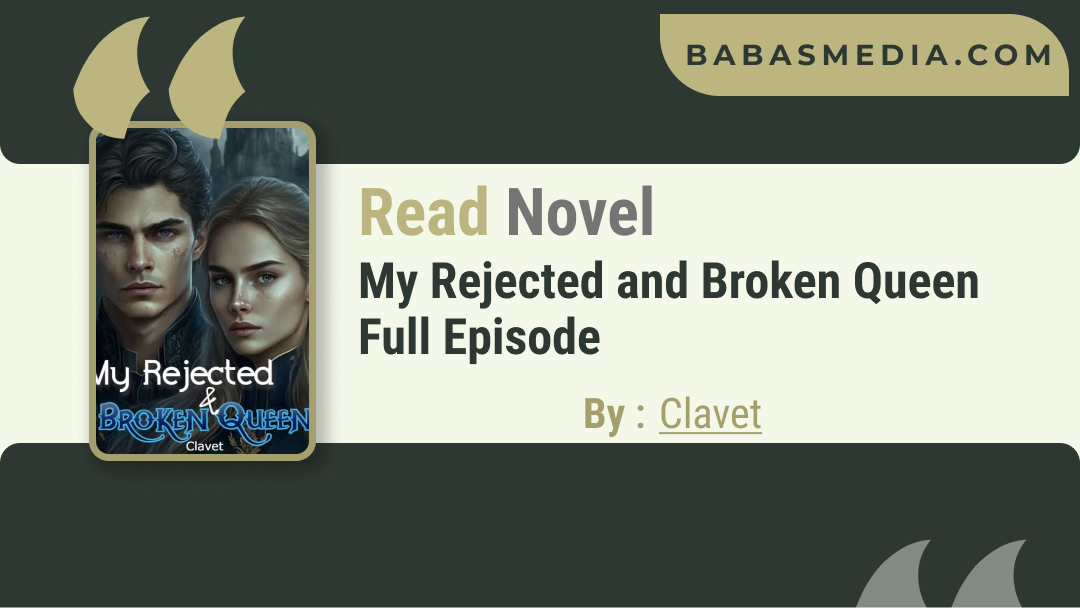 Read My Rejected and Broken Queen Novel By Clavet / Synopsis