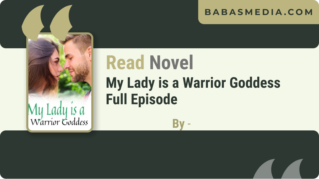 Read My Lady is a Warrior Goddess Novel / Synopsis