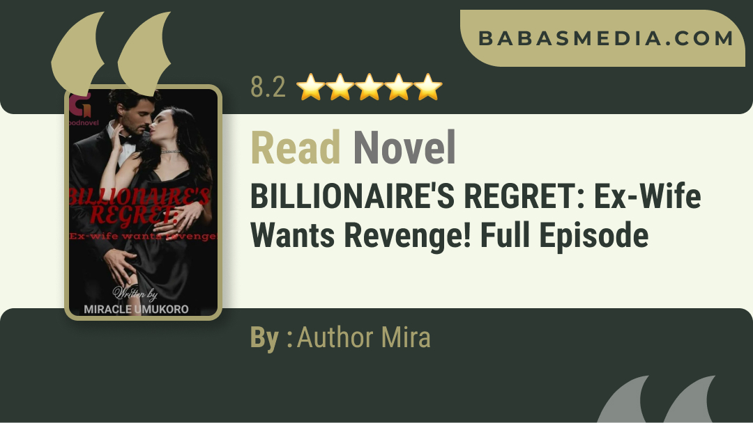 BILLIONAIRE’S REGRET: Ex-wife wants revenge! Novel By Author Mira / Read and Synopsis
