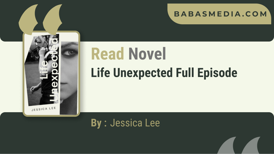 Life Unexpected Novel By Jessica Lee / Read and Synopsis