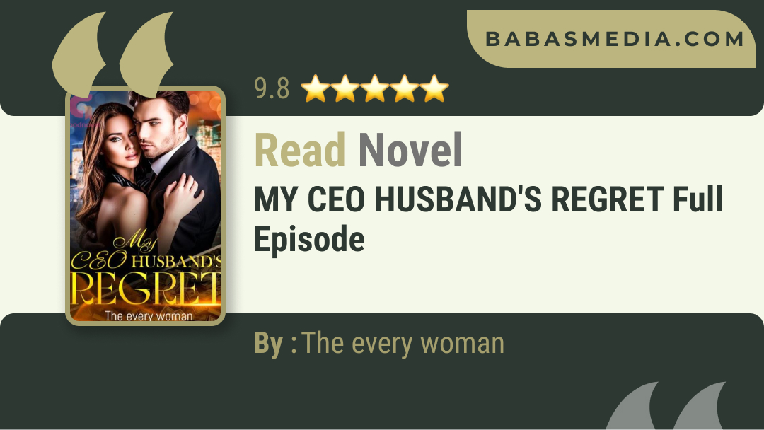 MY CEO HUSBAND'S REGRET Novel By The every woman / Read and Synopsis ...