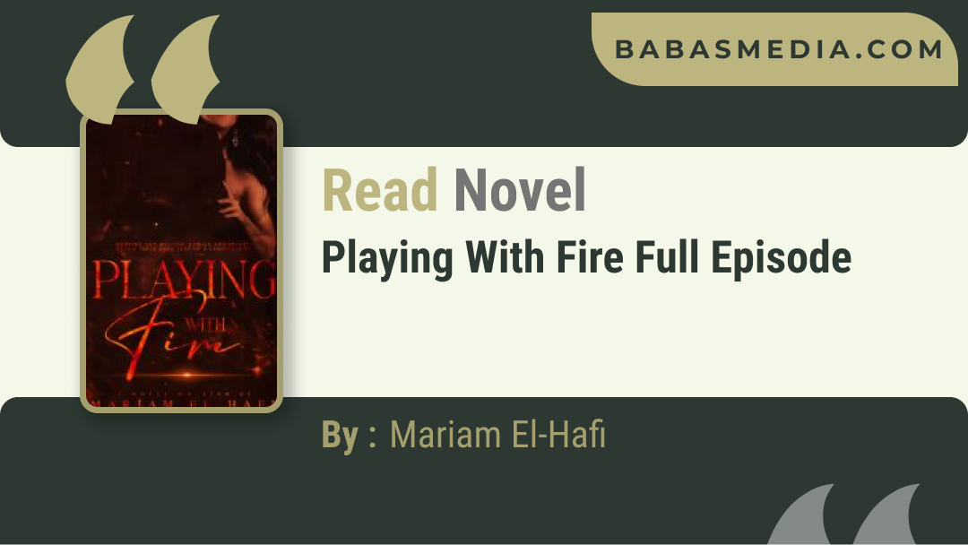Playing With Fire Novel By Mariam El-Hafi / Read Free and Synopsis