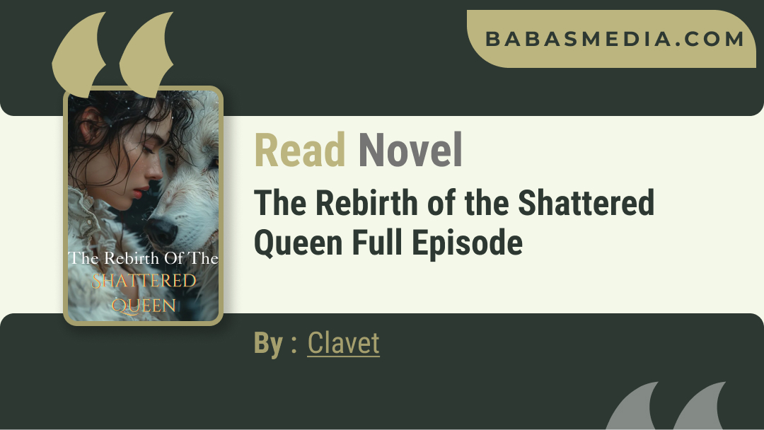 The Rebirth of the Shattered Queen Novel By Clavet / Read and Synopsis