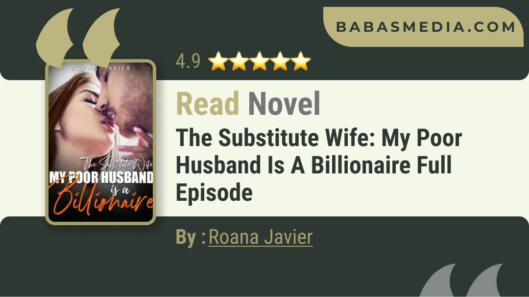 The Substitute Wife: My Poor Husband Is A Billionaire Novel By Roana Javier / Read Free and Synopsis