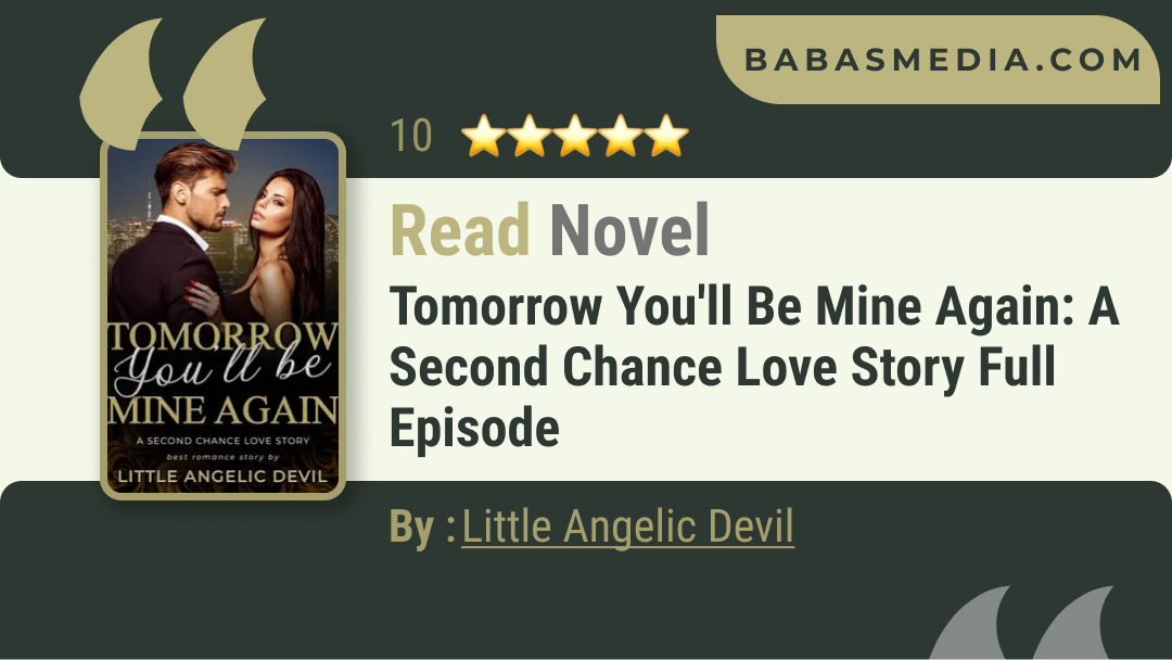 Tomorrow You’ll Be Mine Again: A Second Chance Love Story Novel By Little Angelic Devil / Read and Synopsis