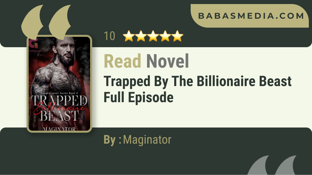 Trapped by the Billionaire beast Novel By Maginator / Read and Synopsis
