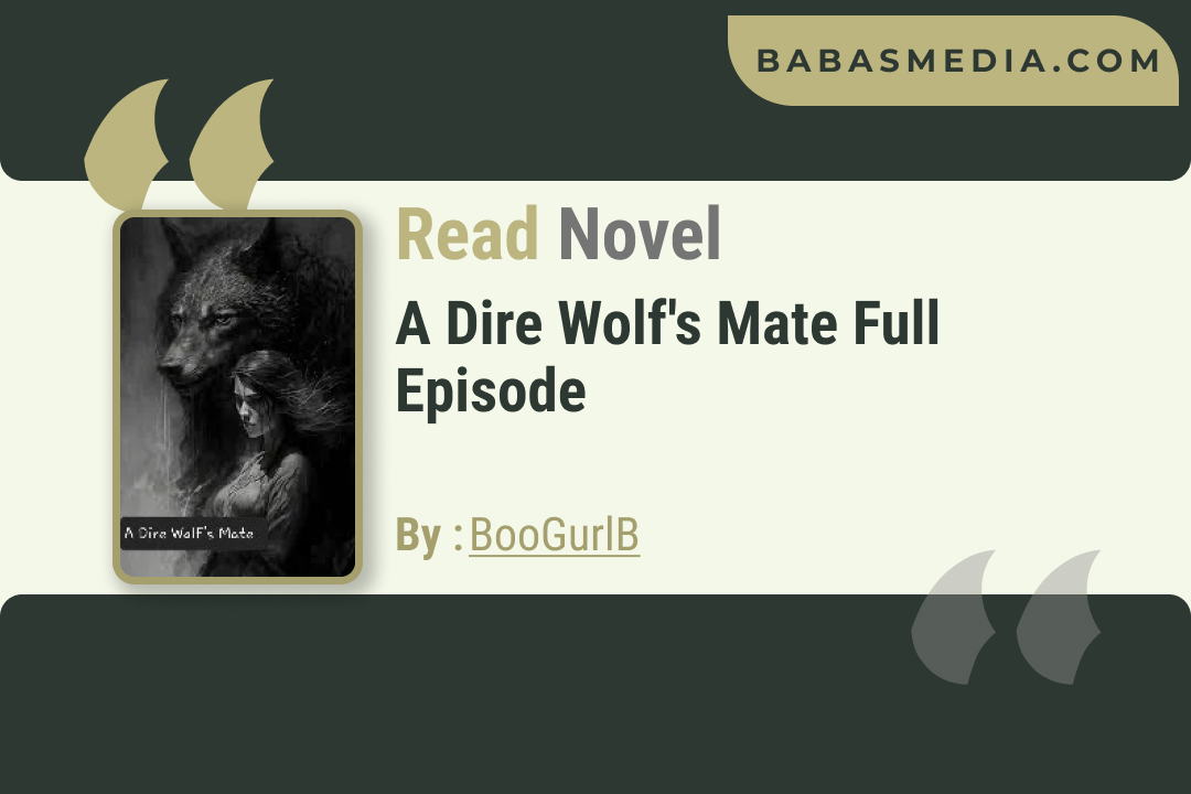 A Dire Wolf’s Mate Novel By BooGurlB / Read and Synopsis