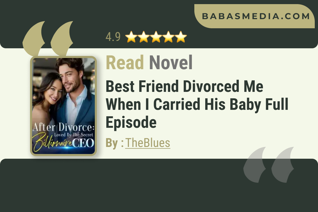 Best Friend Divorced Me When I Carried His Baby Novel By TheBlues / Read and Synopsis