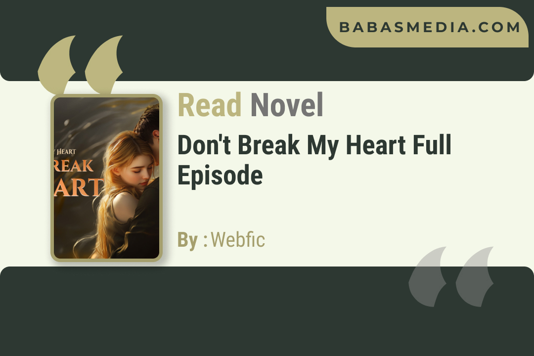 Don’t Break My Heart Novel By Webfic / Read and Synopsis