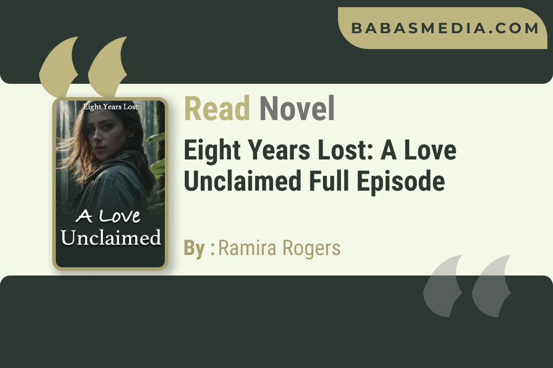 Eight Years Lost: A Love Unclaimed Novel By Ramira Rogers / Read and Synopsis