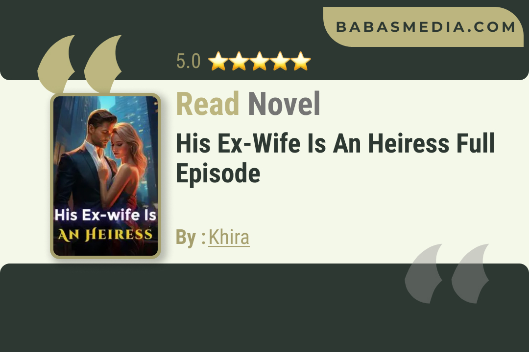 His Ex-wife Is An Heiress Novel By Khira / Read and Synopsis