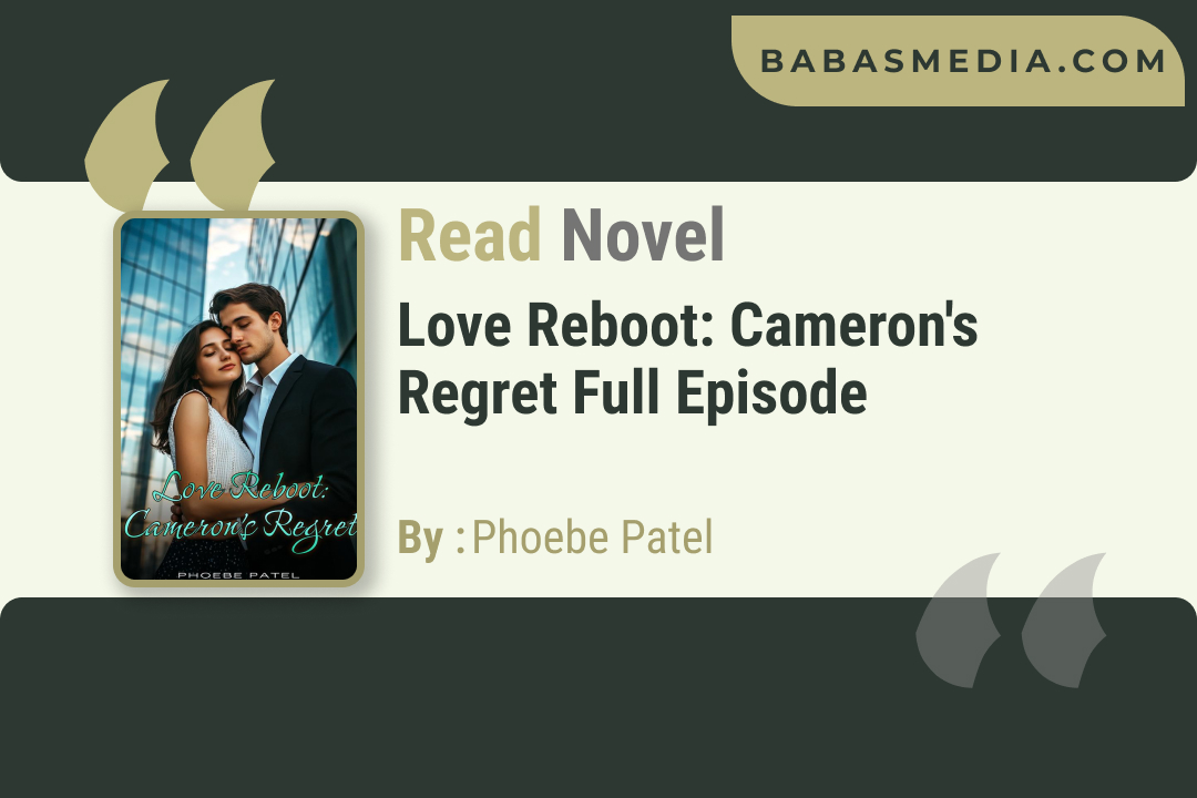 Love Reboot: Cameron’s Regret Novel By Phoebe Patel / Read and Synopsis