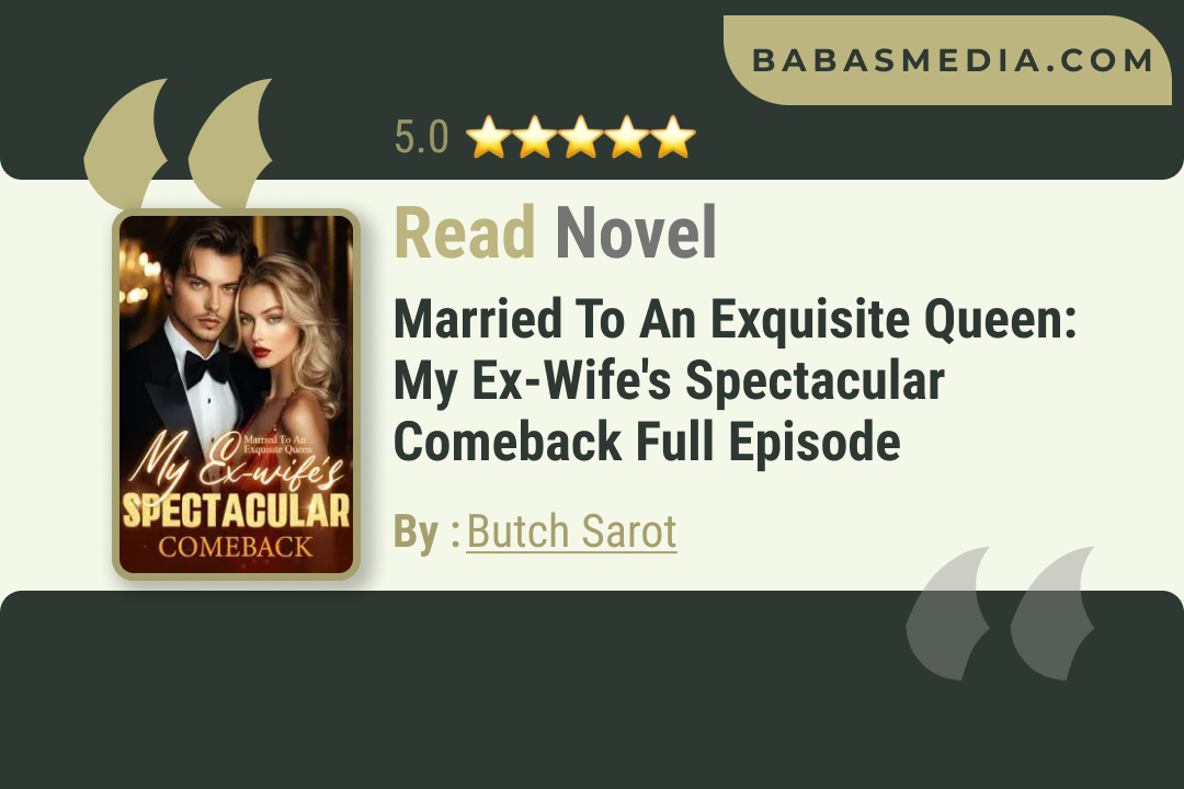 Married To An Exquisite Queen: My Ex-wife’s Spectacular Comeback Novel By Butch Sarot / Read and Synopsis