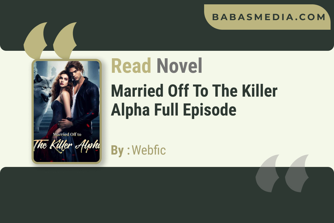 Married off to the killer alpha Novel By Webfic