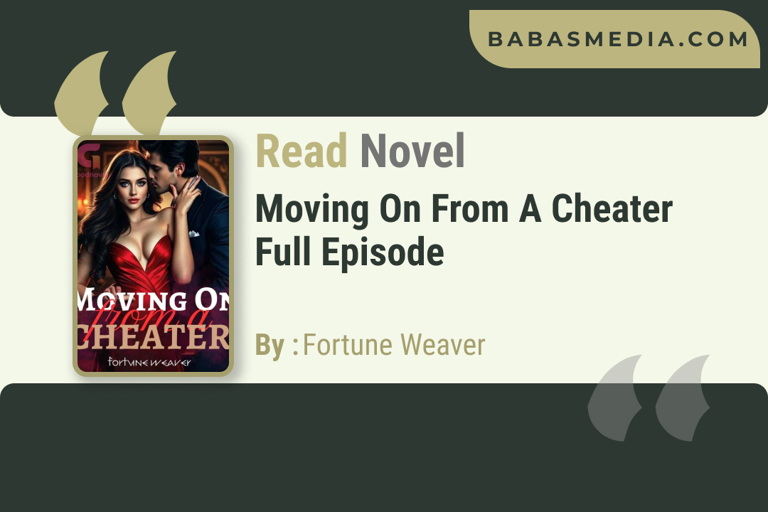 Moving On from a Cheater Novel By Fortune Weaver / Read and Synopsis