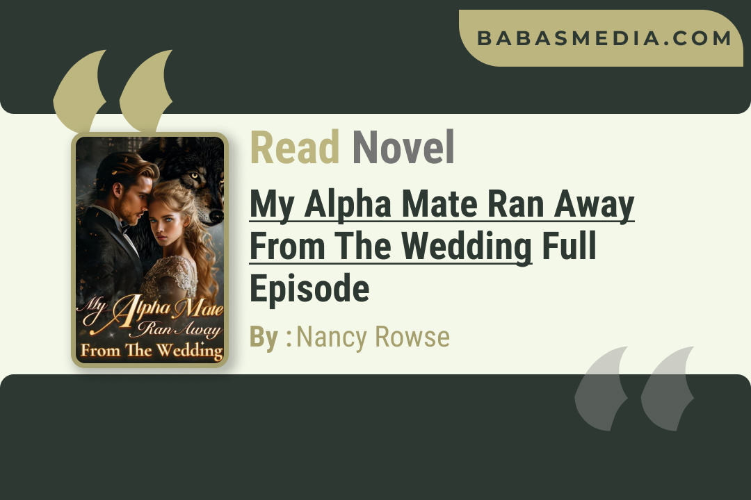 My Alpha Mate Ran Away From The Wedding Novel By Nancy Rowse
