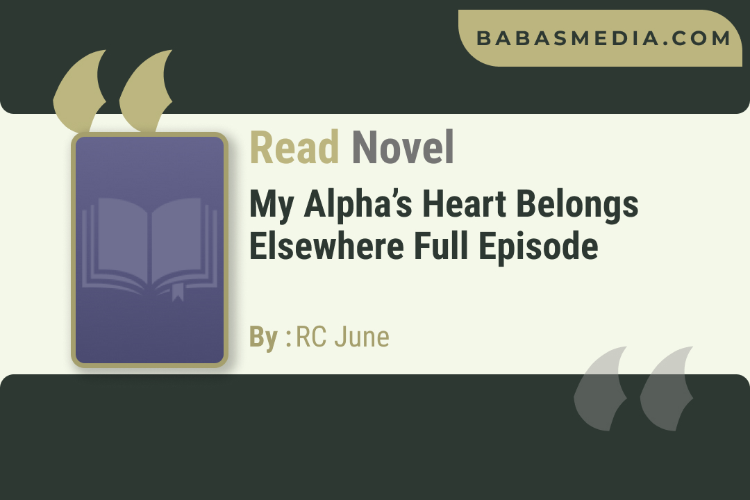 My Alpha’s Heart Belongs Elsewhere Novel By RC June / Read and Synopsis