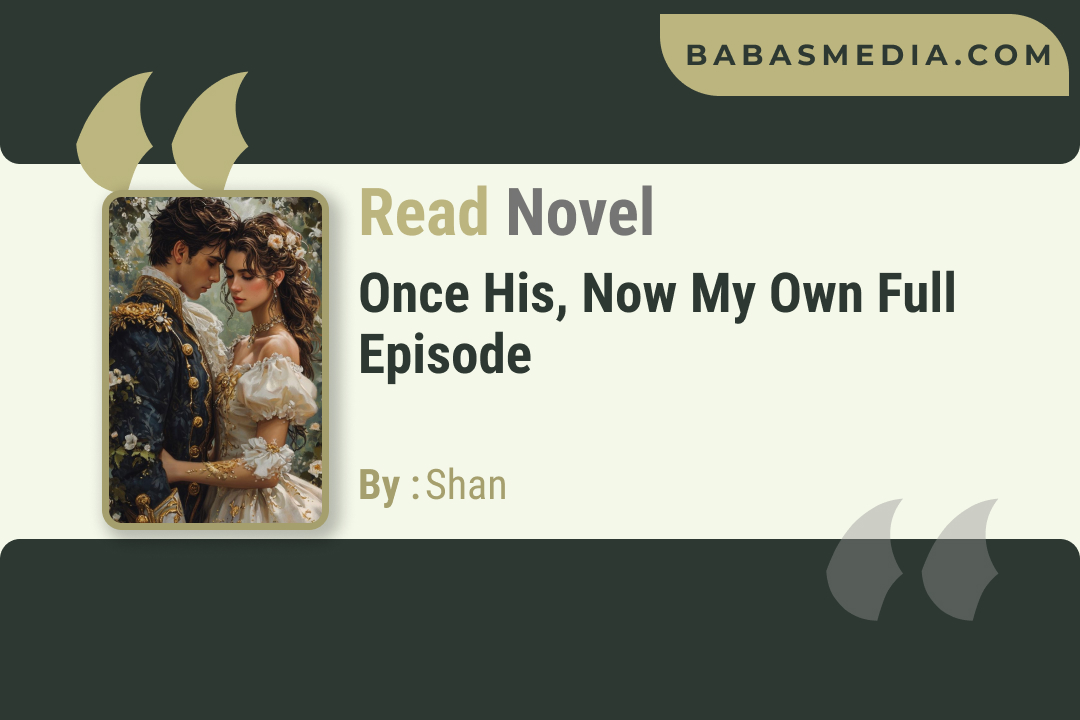 Once His, Now My Own Novel By Shan / Read and Synopsis