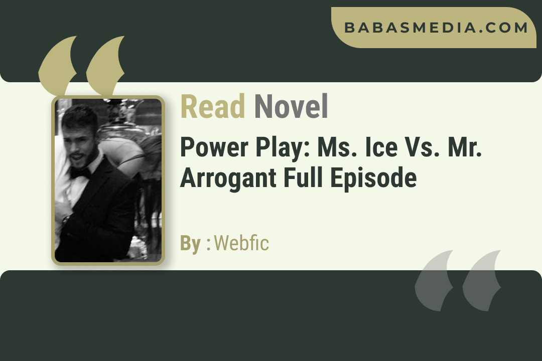 Power Play: Ms. Ice vs. Mr. Arrogant Novel By Webfic / Read and Synopsis