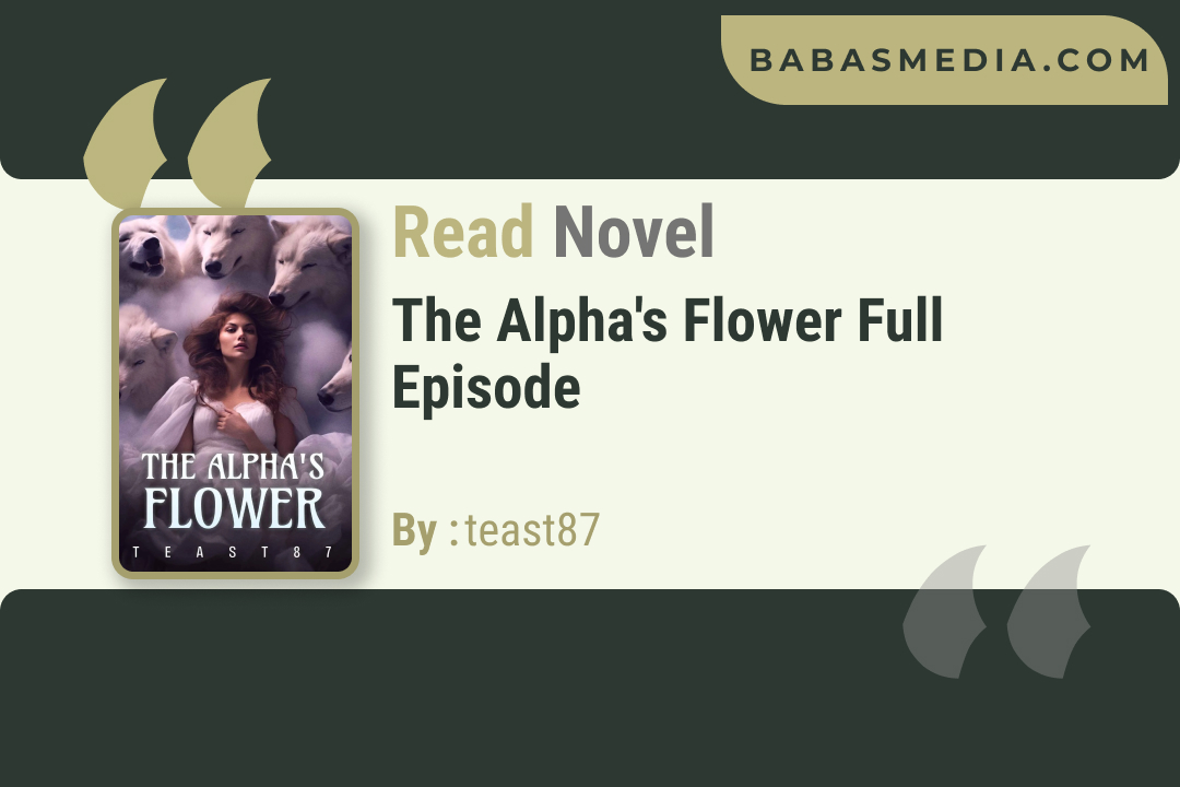The Alpha’s Flower Novel By teast87 / Read and Synopsis