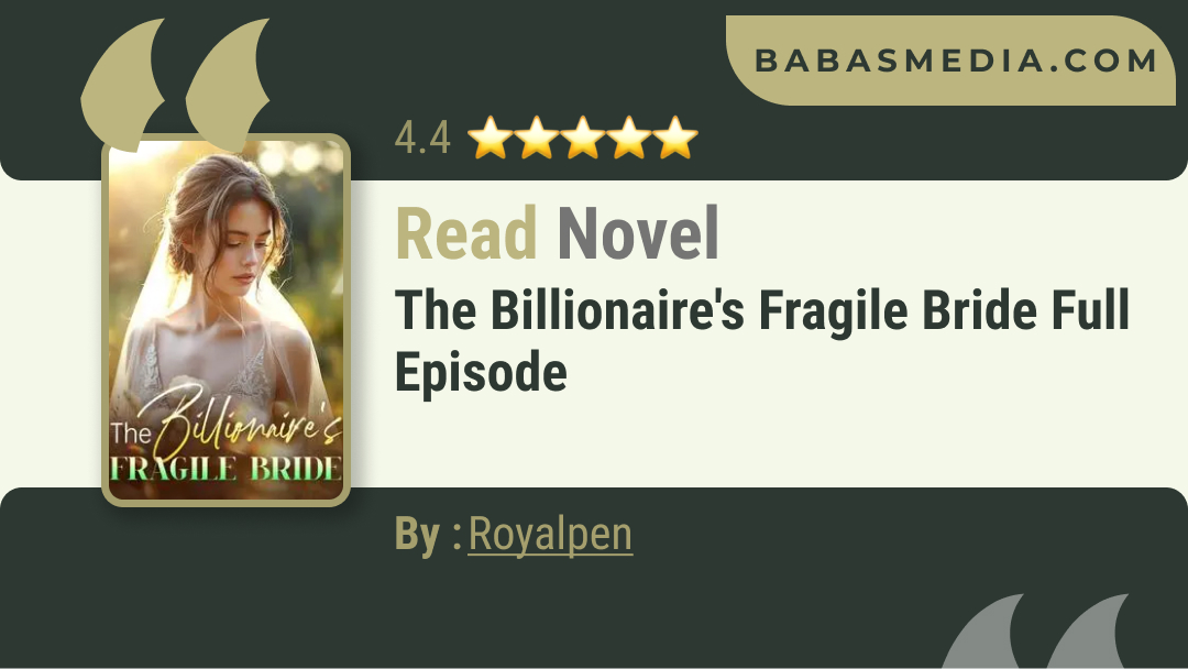 The Billionaire’s Fragile Bride Novel By Royalpen / Read and Synopsis