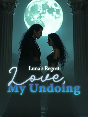 Luna's Regret: Love, My Undoing Novel By Shirley T