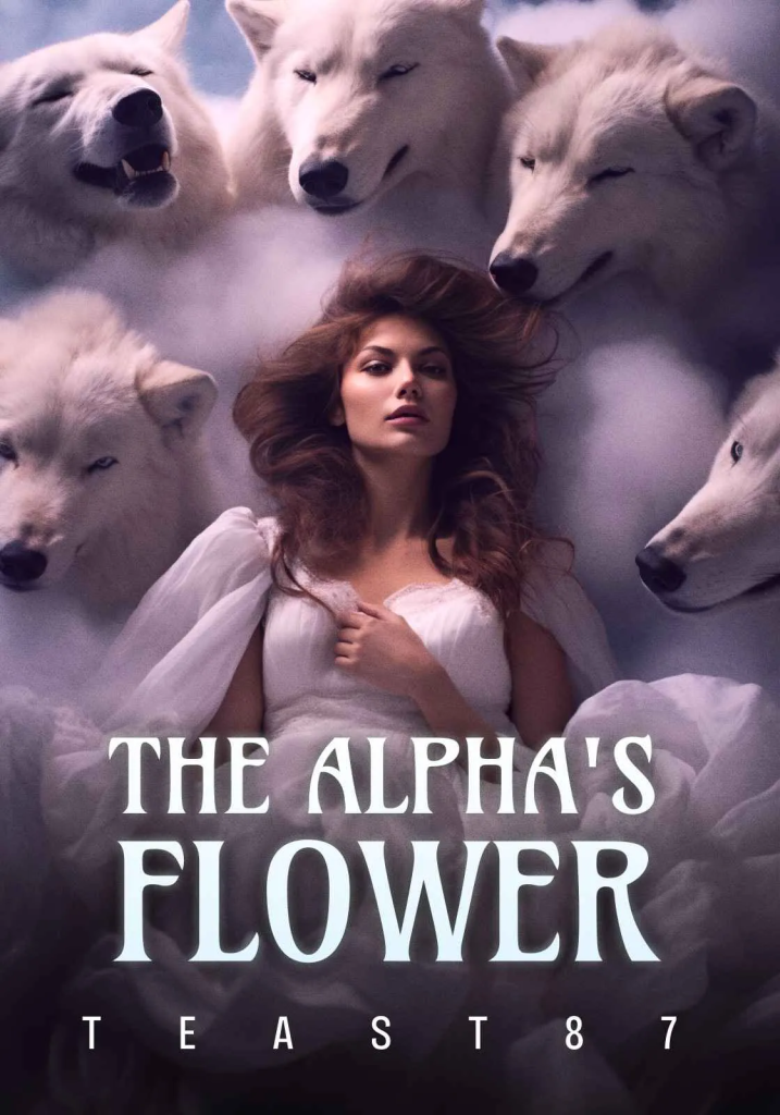 The Alpha's Flower Novel By teast87