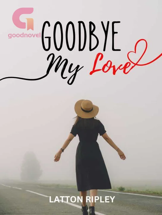 Goodbye My Love Novel by Latton Ripley