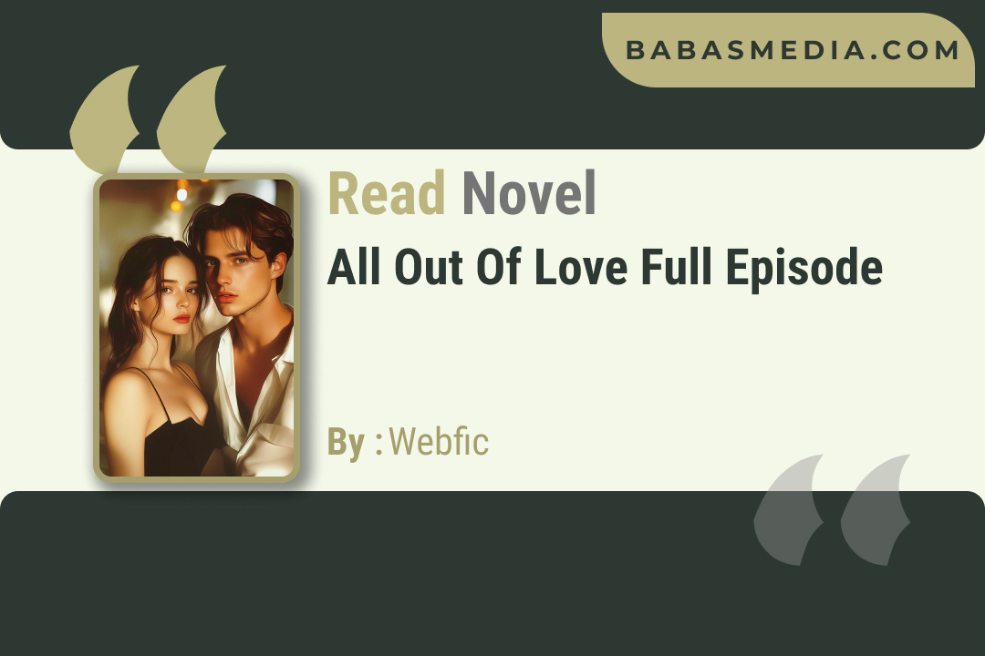 All Out of Love Novel By Webfic / Read and Synopsis