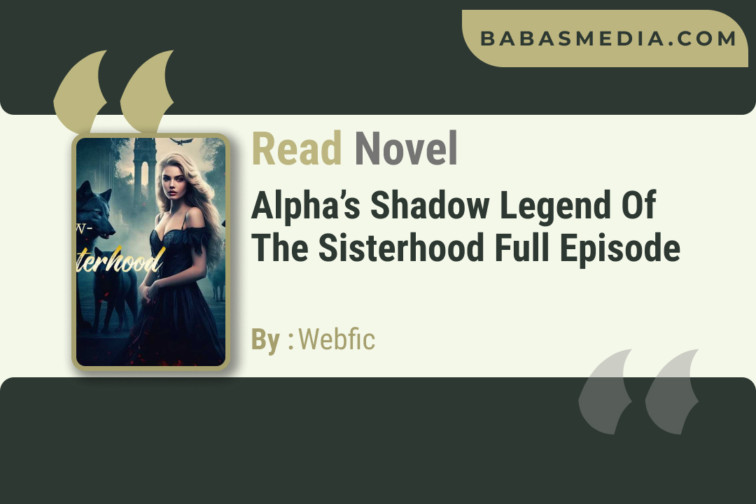 Alpha’s Shadow Legend of The Sisterhood Novel By Webfic / Read and Synopsis