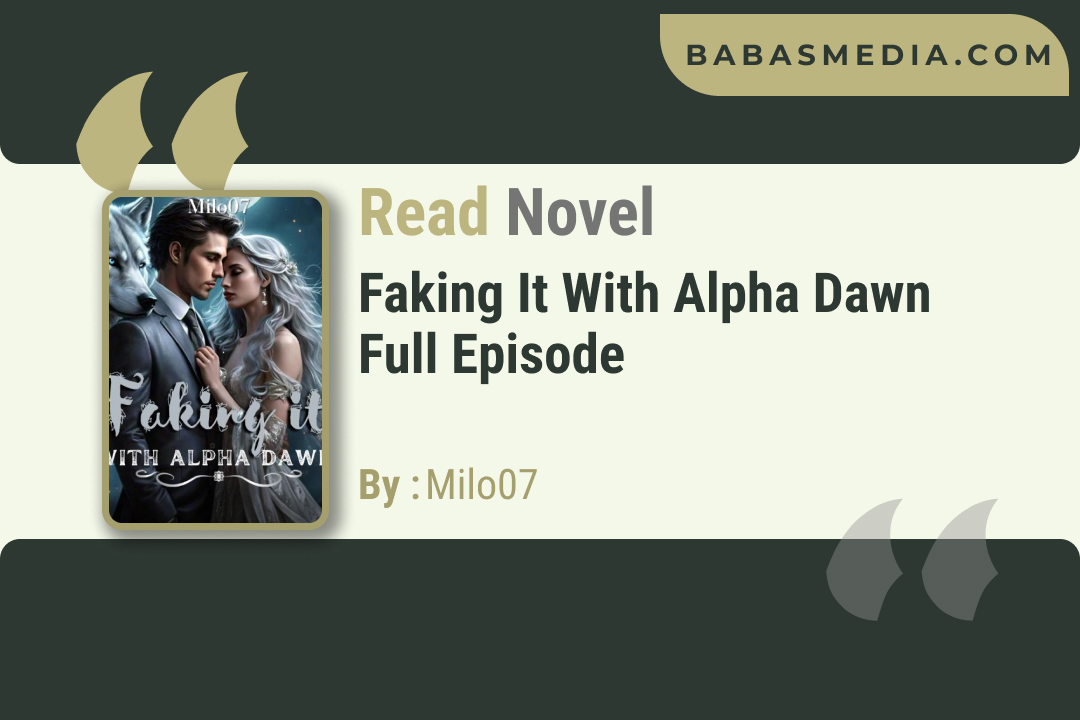 Faking It with Alpha Dawn Novel By Milo07 / Read and Synopsis