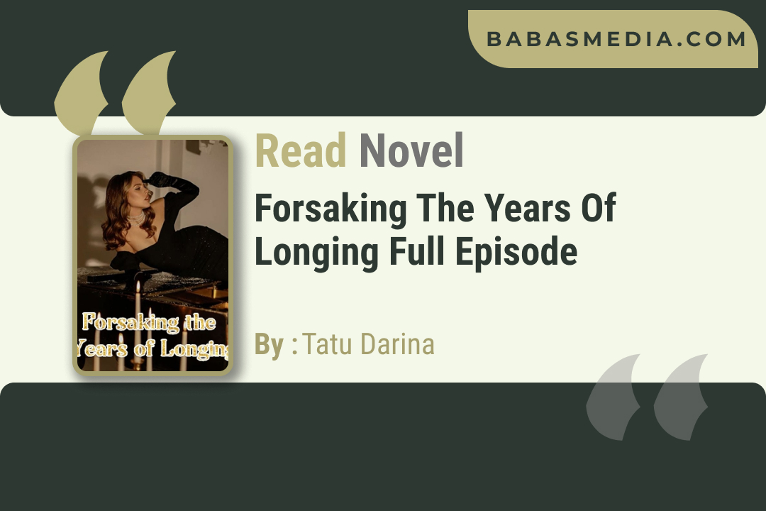 Forsaking the Years of Longing Novel By Tatu Darina / Read and Synopsis