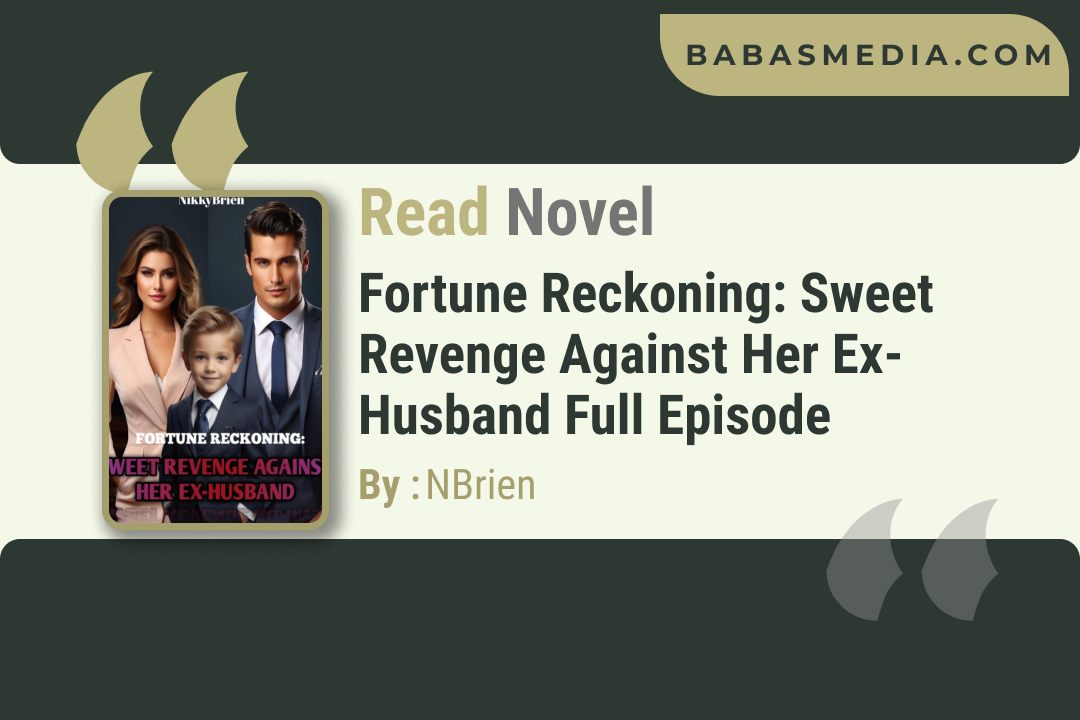 Fortune Reckoning: Sweet Revenge Against Her Ex-husband Novel By NBrien / Read and Synopsis