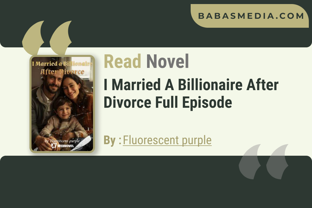 I Married a Billionaire After Divorce Novel By Fluorescent purple / Read and Synopsis