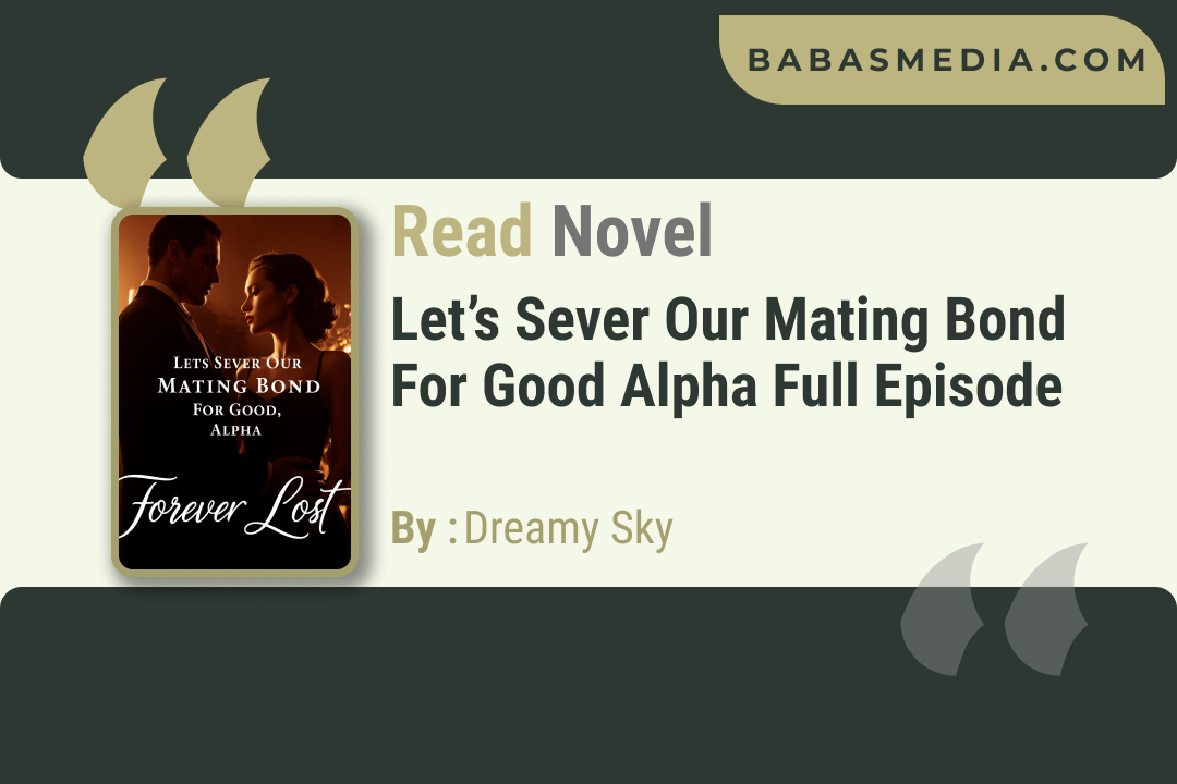 Let’s Sever Our Mating Bond For Good Alpha Novel By Dreamy Sky / Read and Synopsis