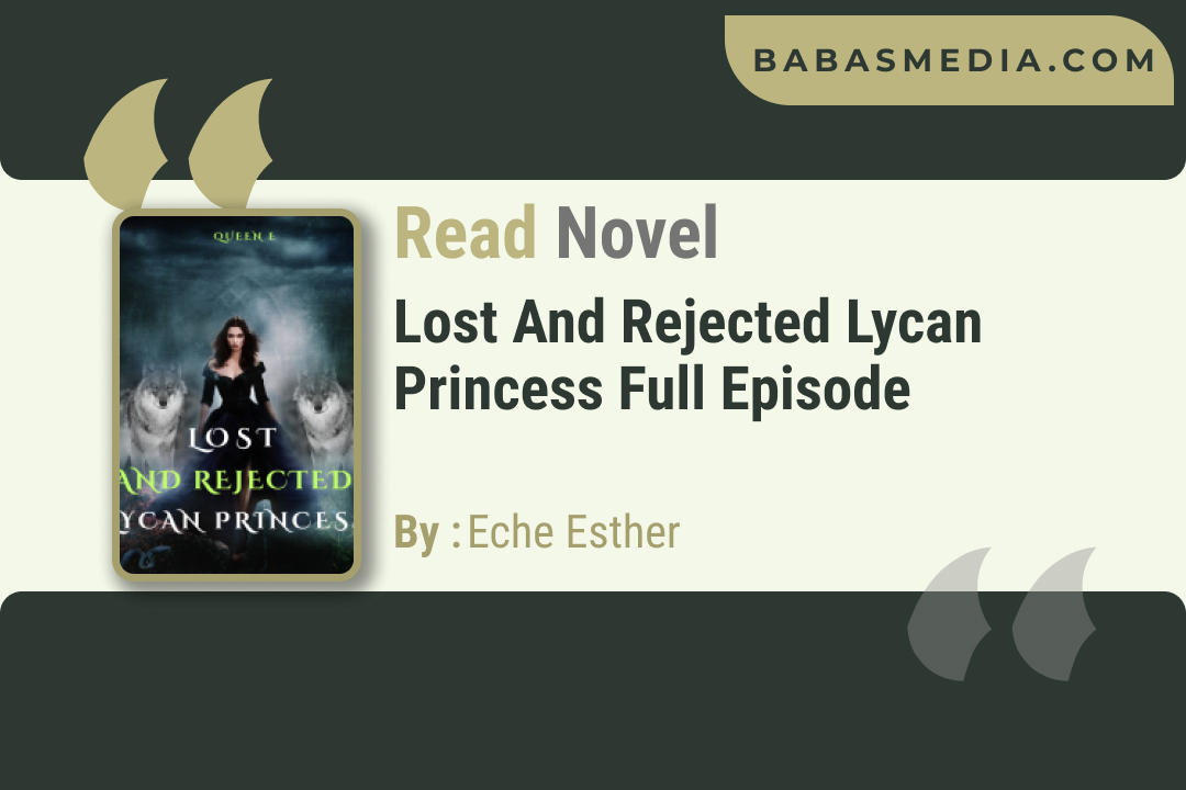 Lost and Rejected Lycan Princess Novel By Eche Esther / Read and Synopsis
