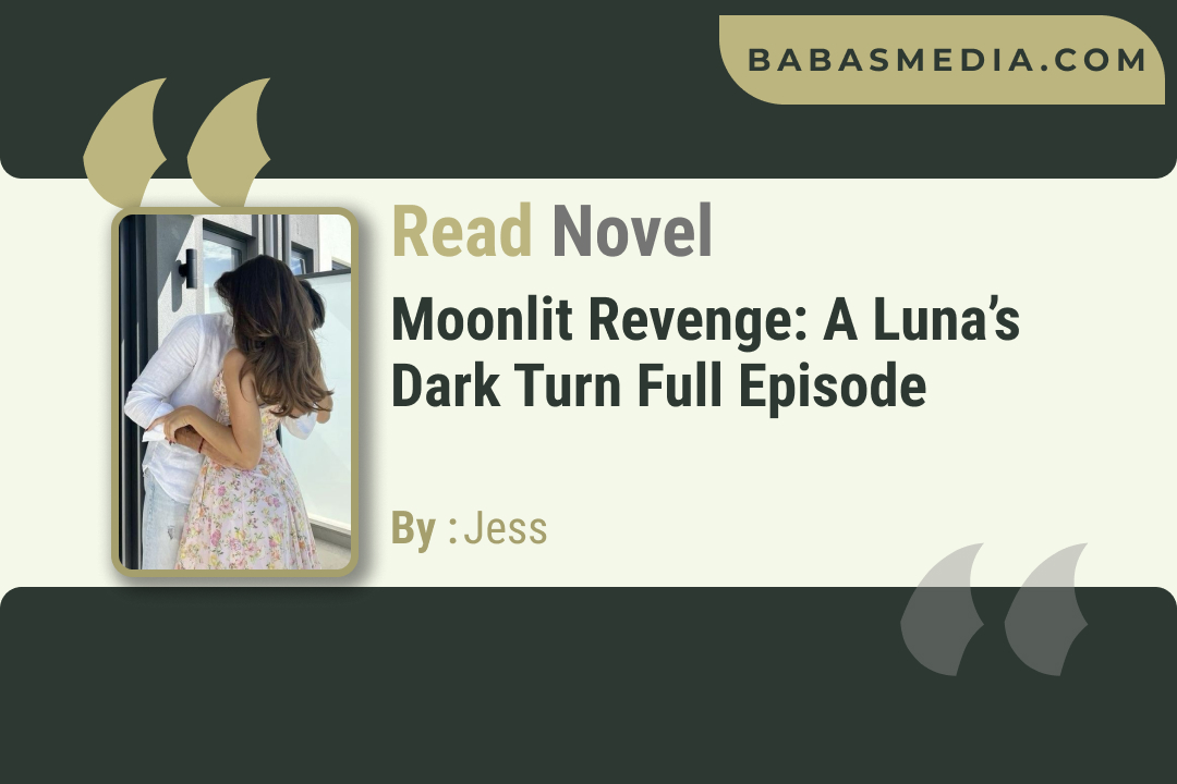 Moonlit Revenge: A Luna’s Dark Turn Novel By Jess / Read and Synopsis