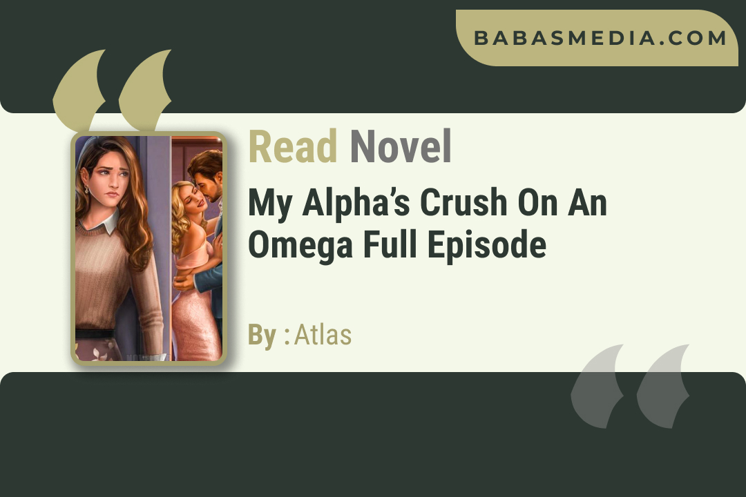 My Alpha’s Crush on an Omega Novel By Atlas / Read and Synopsis