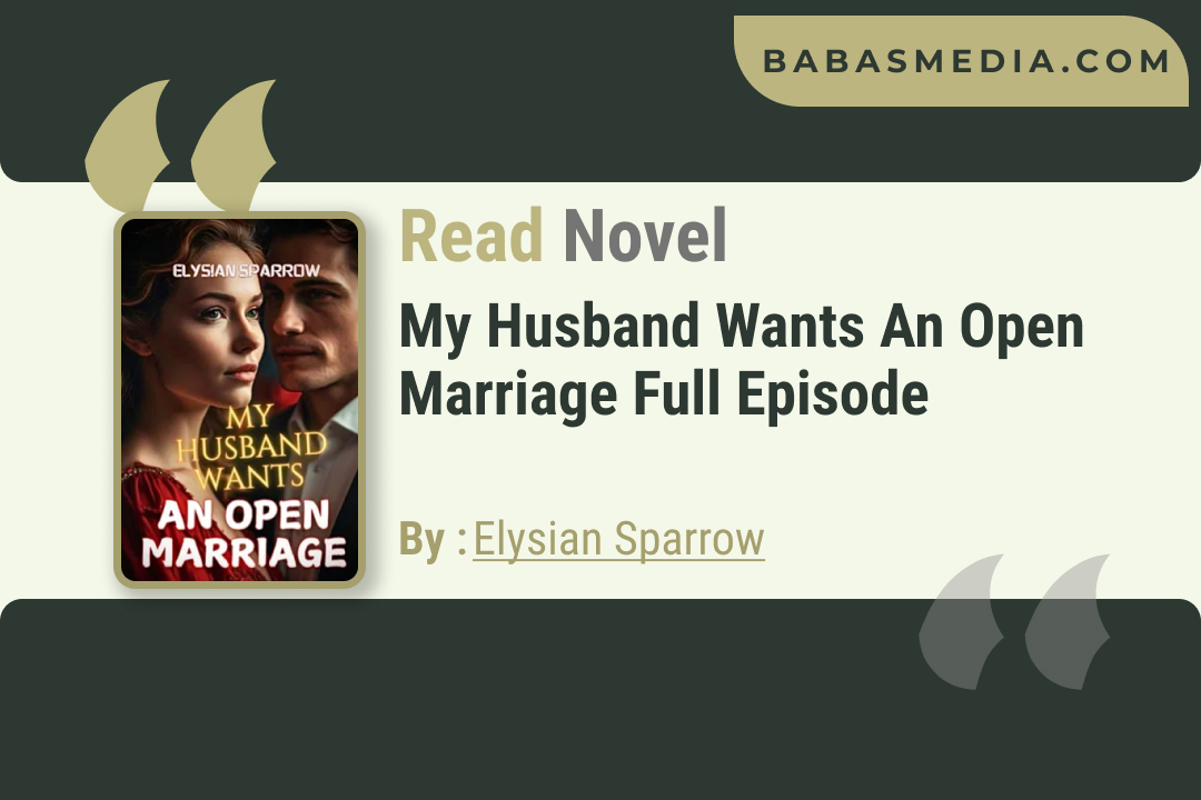 My Husband Wants An Open Marriage Novel By Elysian Sparrow / Read and Synopsis