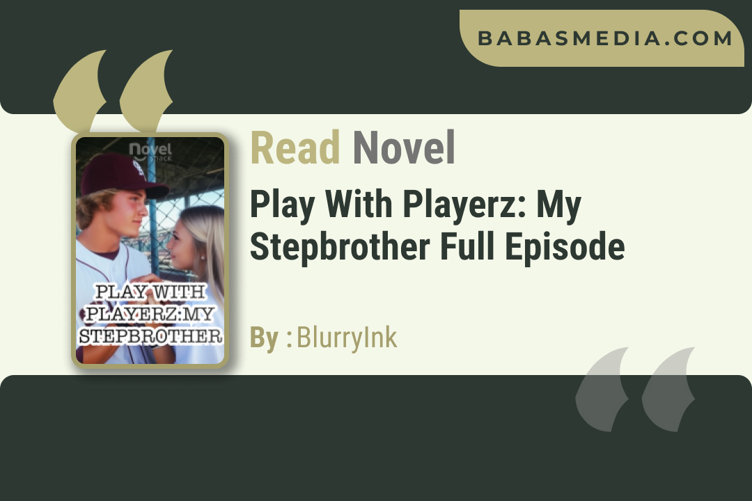Play With Playerz: My Stepbrother Novel By BlurryInk / Read and Synopsis