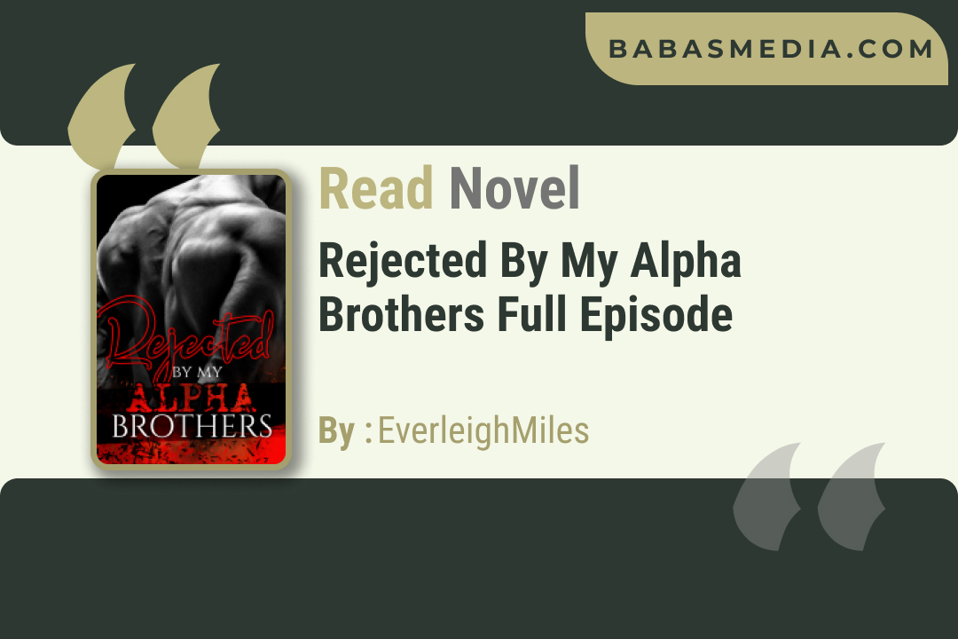 Rejected By My Alpha Brothers Novel By EverleighMiles / Read and Synopsis