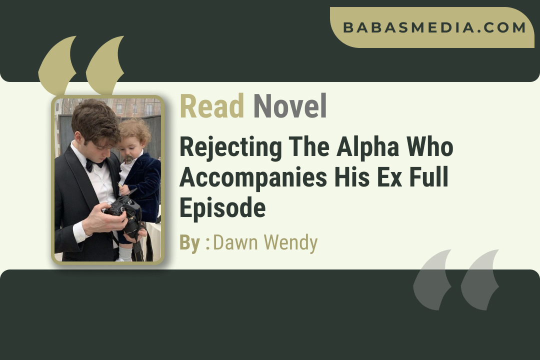 Rejecting The Alpha Who Accompanies His Ex Novel By Dawn Wendy / Read and Synopsis