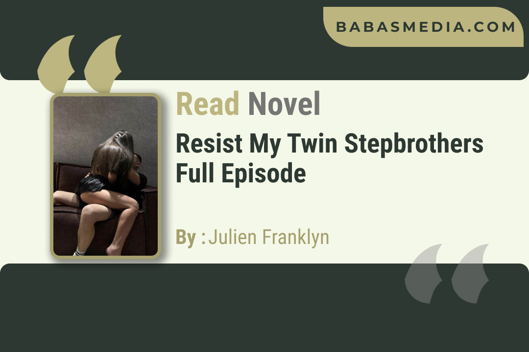 Resist My Twin Stepbrothers Novel By Julien Franklyn / Read and Synopsis