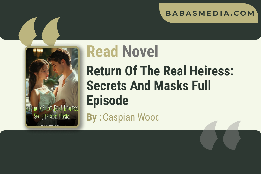 Return Of The Real Heiress: Secrets And Masks Novel By Caspian Wood / Read and Synopsis