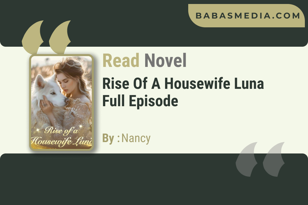 Rise of a Housewife Luna Novel By Nancy / Read and Synopsis