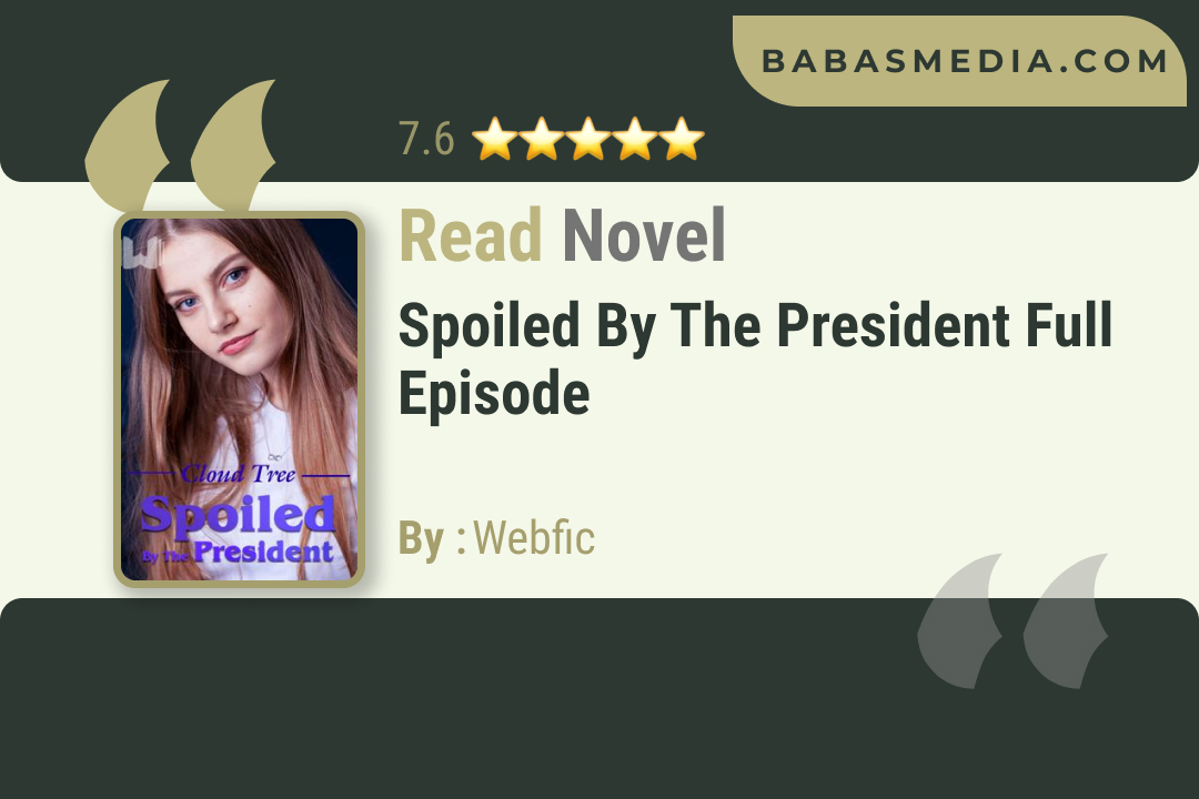 Spoiled by the President Novel By Webfic / Read and Synopsis